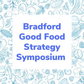 Bradford Good Food Strategy Symposium
